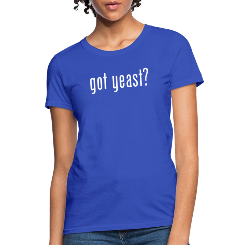 Got Yeast - Funny quotes - Women's T-Shirt - royal blue