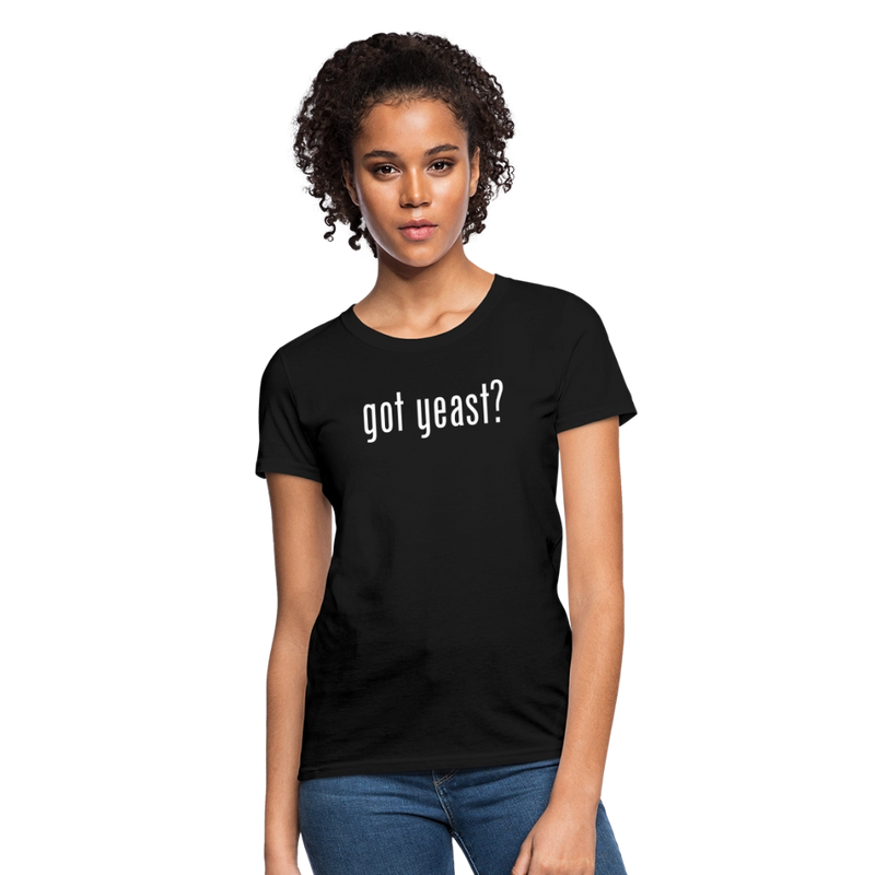 Got Yeast - Funny quotes - Women's T-Shirt - black