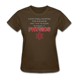 "Everything Happens for a Reason" - Women's T-Shirt brown / S - LabRatGifts - 4