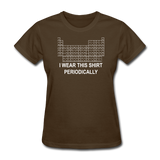 "I Wear this Shirt Periodically" (white) - Women's T-Shirt brown / S - LabRatGifts - 4