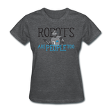 "Robots are People too" - Women's T-Shirt deep heather / S - LabRatGifts - 6