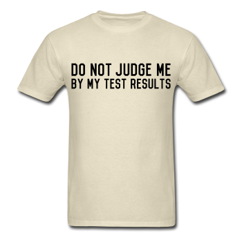 "Do Not Judge Me By My Test Results" (black) - Men's T-Shirt khaki / S - LabRatGifts - 1