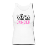 "Science The Heck Out Of Cancer" (Black) - Women's Longer Length Fitted Tank