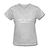 "I Wear this Shirt Periodically" (white) - Women's T-Shirt heather gray / S - LabRatGifts - 11