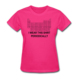 "I Wear this Shirt Periodically" (black) - Women's T-Shirt fuchsia / S - LabRatGifts - 4
