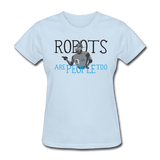 "Robots are People too" - Women's T-Shirt powder blue / S - LabRatGifts - 3