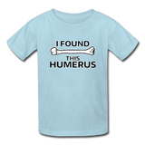 "I Found this Humerus" - Kids' T-Shirt powder blue / XS - LabRatGifts - 7