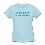 "-273.15 ºC is the Coolest" (gray) - Women's T-Shirt powder blue / S - LabRatGifts - 8