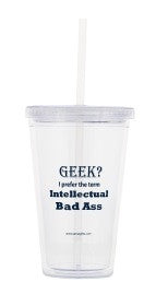 "Geek? I Prefer the term Intellectual Bad Ass" - 16oz Tumbler  - LabRatGifts