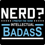 "Nerd? I Prefer the Term Intellectual Badass" - Men's T-Shirt  - LabRatGifts - 12