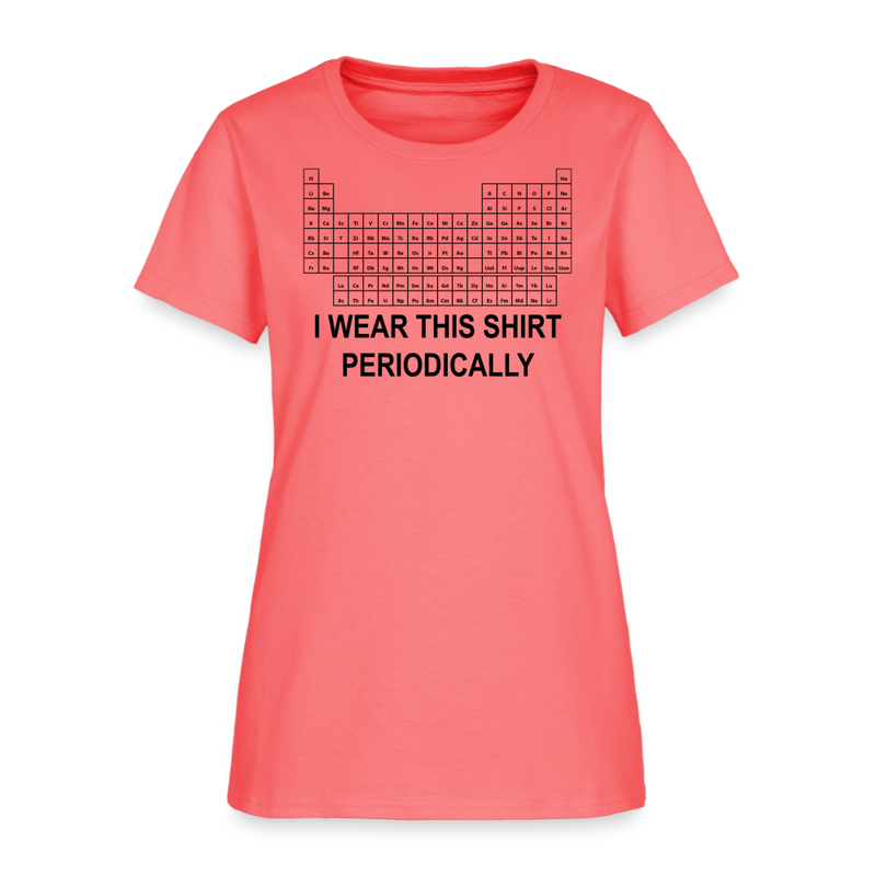 "I Wear This Shirt Periodically" - Women's T-Shirt - coral