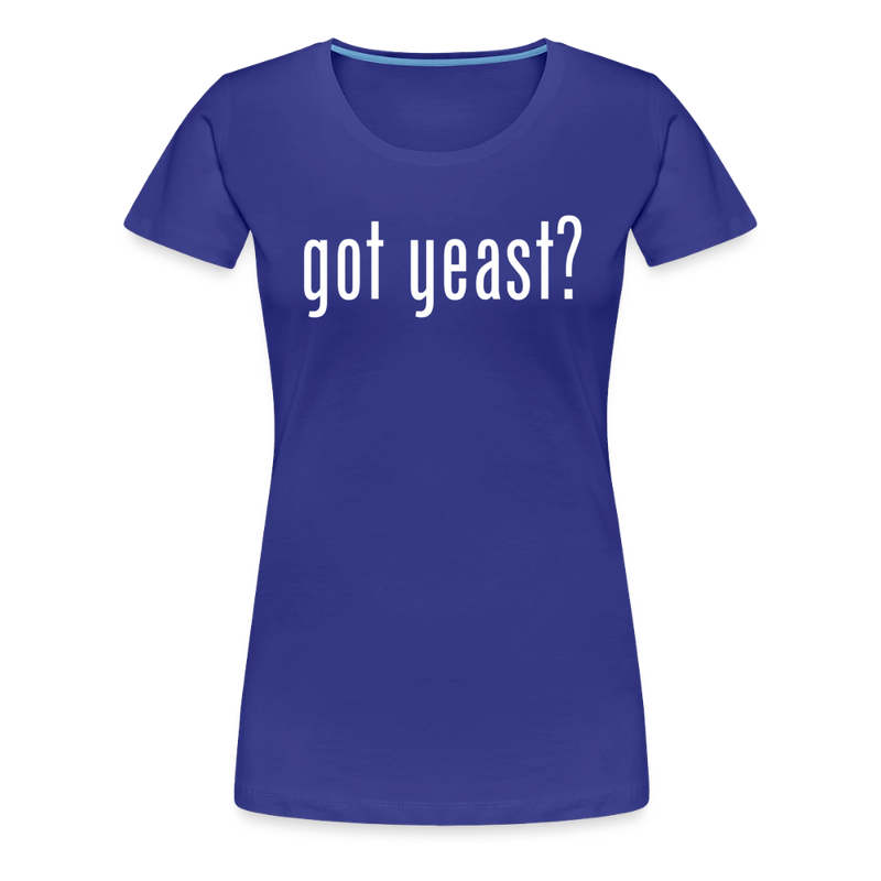 Got Yeast - Funny Quotes - Women’s Premium T-Shirt - royal blue