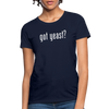 Got Yeast - Funny quotes - Women's T-Shirt - navy