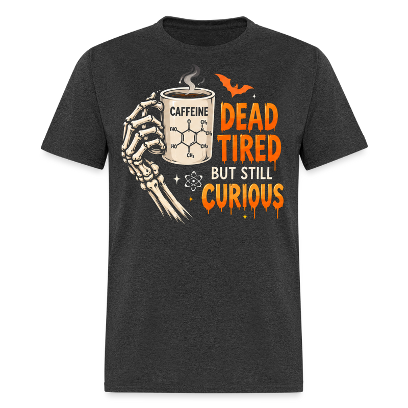 Dead Tired But Still Curious Halloween Men's T-Shirt - heather black