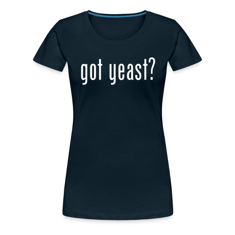 Got Yeast - Funny Quotes - Women’s Premium T-Shirt - deep navy