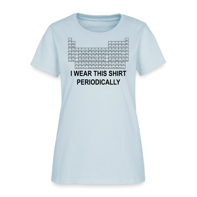 "I Wear This Shirt Periodically" - Women's T-Shirt - light blue