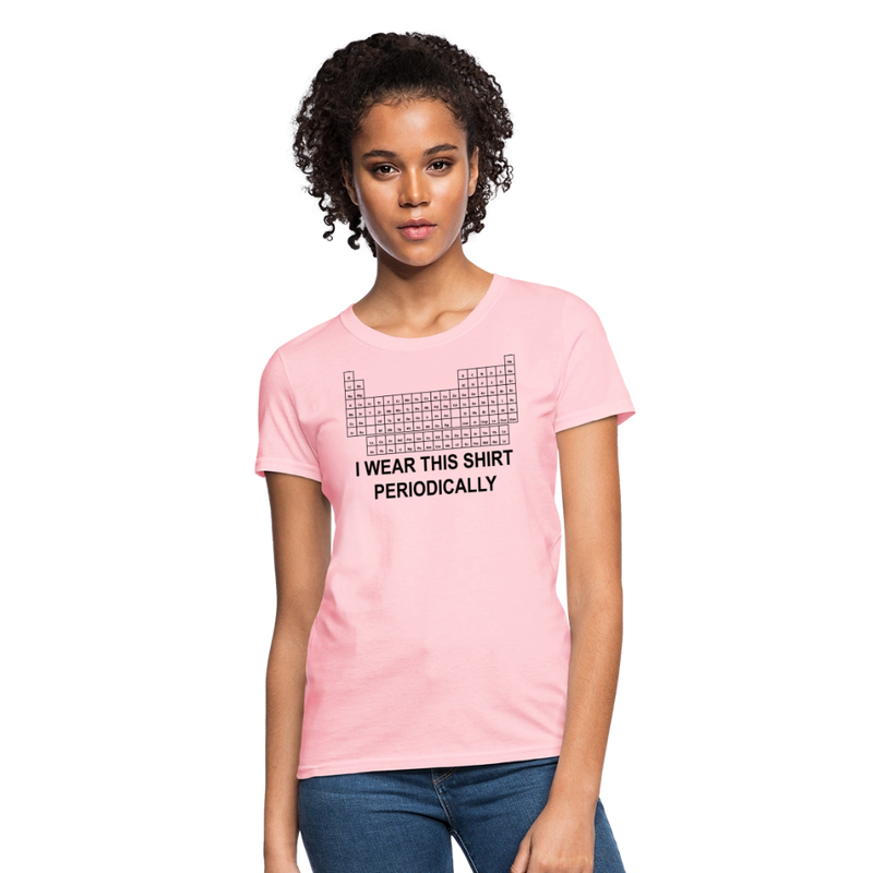"I Wear This Shirt Periodically" - Women's T-Shirt - pink