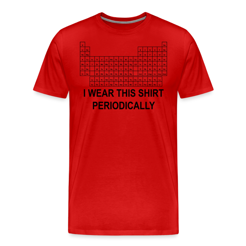 "I Wear This Tshirt Periodically" - Men's Premium T-Shirt - red