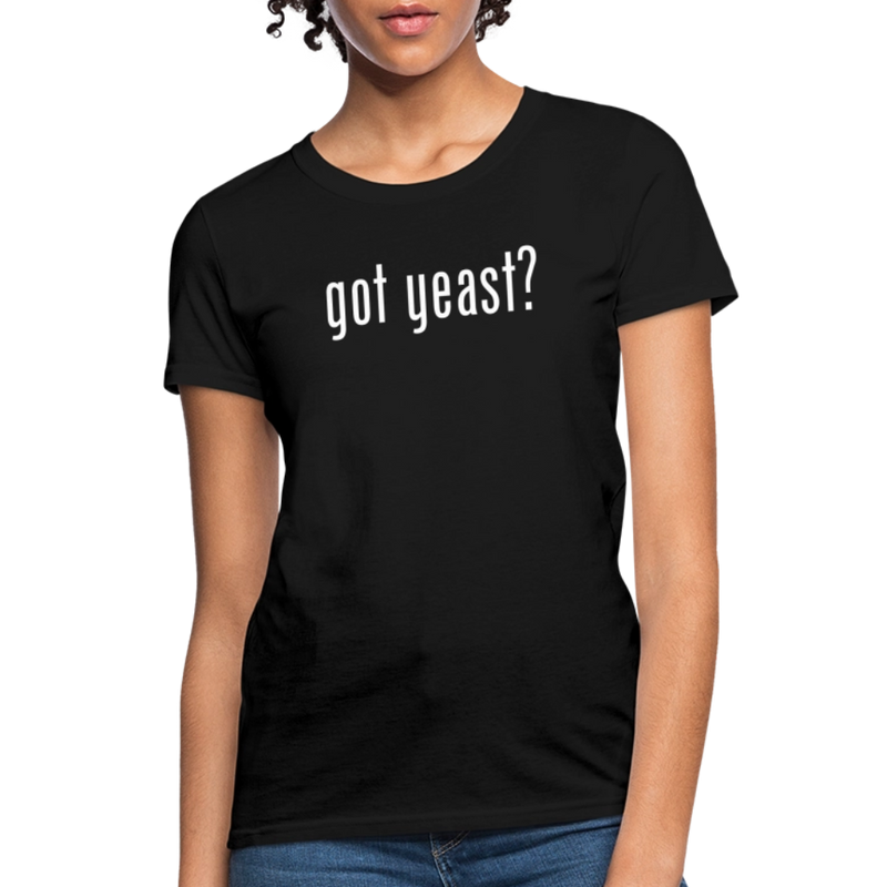 Got Yeast - Funny quotes - Women's T-Shirt - black