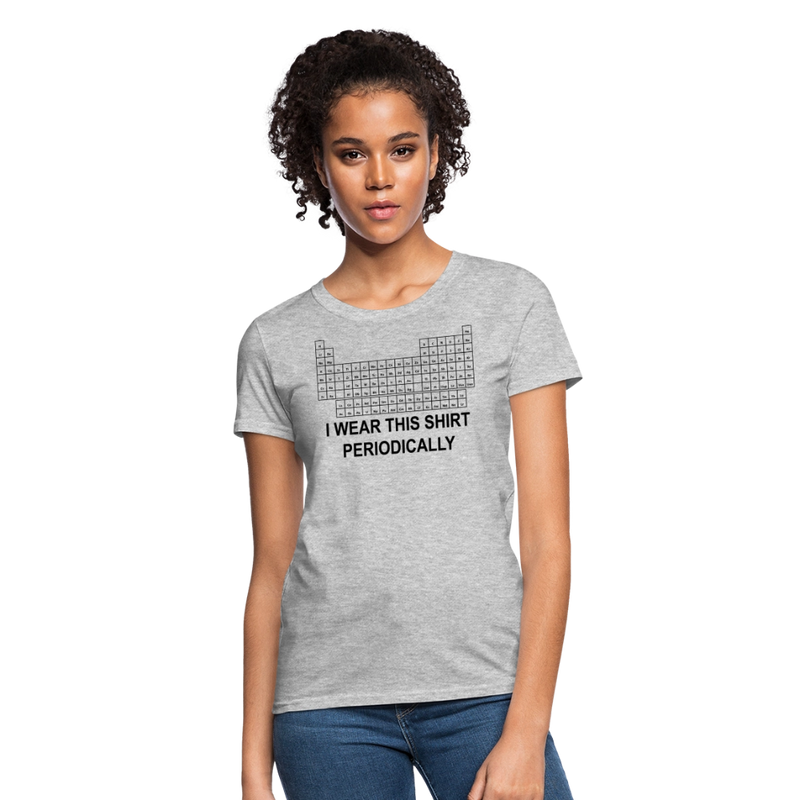 "I Wear This Shirt Periodically" - Women's T-Shirt - heather gray