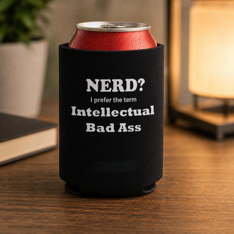 "Nerd? I Prefer the term Intellectual Bad Ass" - Can Insulator