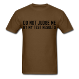 "Do Not Judge Me By My Test Results" (black) - Men's T-Shirt brown / S - LabRatGifts - 12