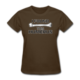 "I Found this Humerus" - Women's T-Shirt brown / S - LabRatGifts - 5