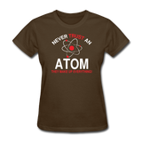 "Never Trust an Atom" - Women's T-Shirt brown / S - LabRatGifts - 4
