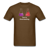 "You're Overreacting" - Men's T-Shirt brown / S - LabRatGifts - 9