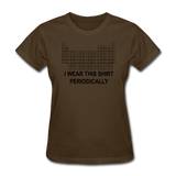 "I Wear this Shirt Periodically" (black) - Women's T-Shirt brown / S - LabRatGifts - 9