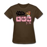 "Talk Nerdy to Me" - Women's T-Shirt brown / S - LabRatGifts - 9