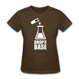 "Drop the Base" - Women's T-Shirt brown / S - LabRatGifts - 6