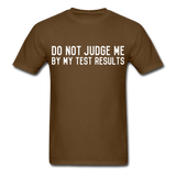 "Do Not Judge Me By My Test Results" (white) - Men's T-Shirt brown / S - LabRatGifts - 5