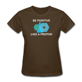 "Be Positive" (white) - Women's T-Shirt brown / S - LabRatGifts - 3
