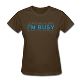 "Leave Me Alone I'm Busy" - Women's T-Shirt brown / S - LabRatGifts - 4