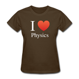 "I ♥ Physics" (white) - Women's T-Shirt brown / S - LabRatGifts - 7