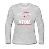 "Never Trust an Atom" - Women's Long Sleeve T-Shirt gray / S - LabRatGifts - 3
