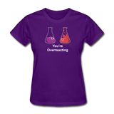 "You're Overreacting" - Women's T-Shirt purple / S - LabRatGifts - 4