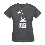 "Drop the Base" - Women's T-Shirt deep heather / S - LabRatGifts - 9