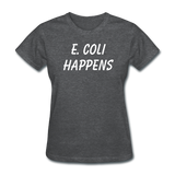 "E. Coli Happens" (white) - Women's T-Shirt deep heather / S - LabRatGifts - 9
