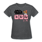 "Talk Nerdy to Me" - Women's T-Shirt deep heather / S - LabRatGifts - 10