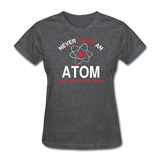 "Never Trust an Atom" - Women's T-Shirt deep heather / S - LabRatGifts - 7