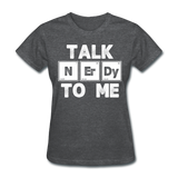 "Talk NErDy To Me" (white) - Women's T-Shirt deep heather / S - LabRatGifts - 11