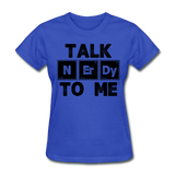 "Talk NErDy To Me" (black) - Women's T-Shirt royal blue / S - LabRatGifts - 6