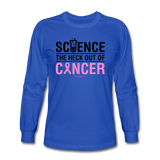 "Science The Heck Out Of Cancer" (Black) - Men's Long Sleeve T-Shirt