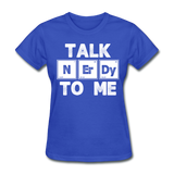 "Talk NErDy To Me" (white) - Women's T-Shirt royal blue / S - LabRatGifts - 6