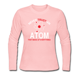 "Never Trust an Atom" - Women's Long Sleeve T-Shirt light pink / S - LabRatGifts - 4