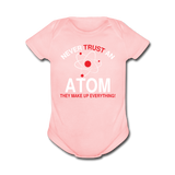 "Never Trust an Atom" - Baby Short Sleeve One Piece light pink / Newborn - LabRatGifts - 2