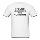 "I Found this Humerus" - Men's T-Shirt white / S - LabRatGifts - 13