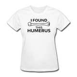 "I Found this Humerus" - Women's T-Shirt white / S - LabRatGifts - 12